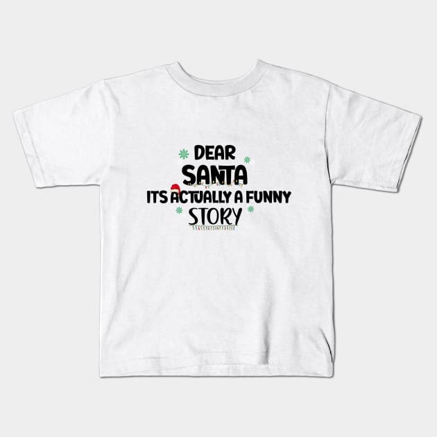 Dear Santa Its Actually A Funny Story Kids T-Shirt by StoreOfLove